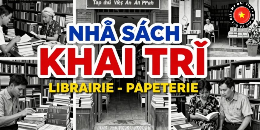 Nhà sách Khai Trí: Lịch sử hình thành và dấu ấn văn hóa nổi bật