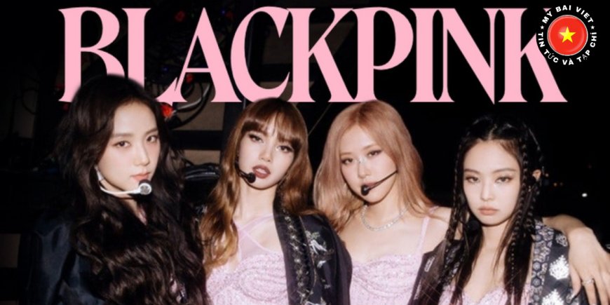 Thành viên của BLACKPINK: Tìm hiểu về Jennie, Jisoo, Rosé và Lisa