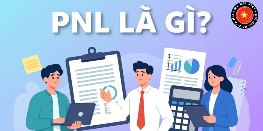 PNL là gì? Phân biệt PNL thực hiện và PNL chưa thực hiện