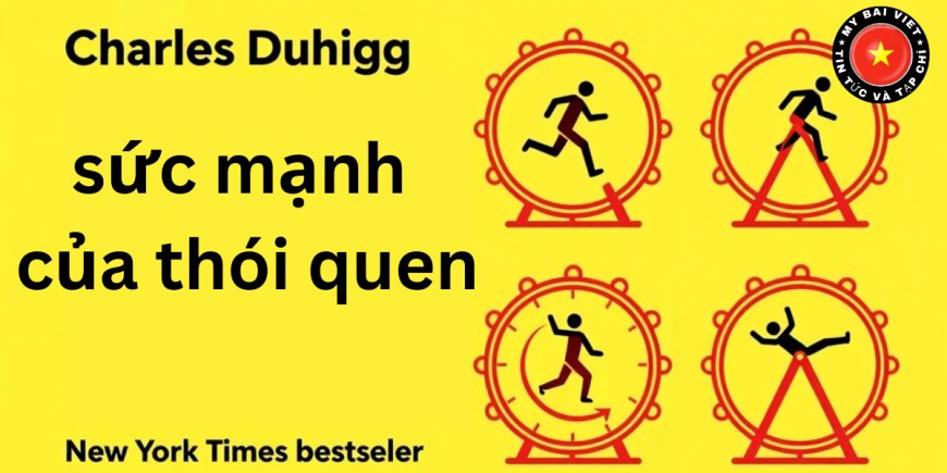 Sức Mạnh Của Thói Quen là gì? Tóm tắt và ý nghĩa từ cuốn sách nổi tiếng